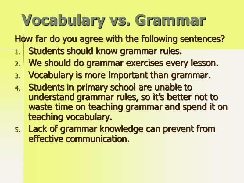 Vocabulary vs. Grammar How far do you agree with the following sentences? Students should